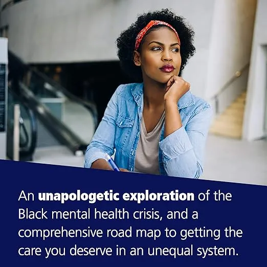 The Unapologetic Guide to Black Mental Health: Navigate an Unequal System, Learn Tools for Emotional Wellness, and Get the Help You Deserve