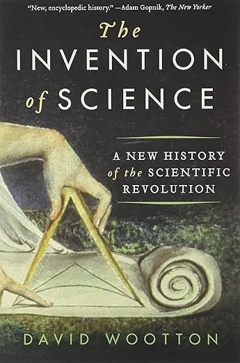 The Invention of Science: A New History of the Scientific Revolution