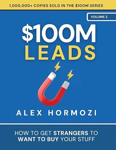 $100M Leads: How to Get Strangers To Want To Buy Your Stuff (Acquisition.com $100M Series)