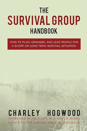 The Survival Group Handbook: How to Plan, Organize and Lead People For a Short or Long Term Survival Situation