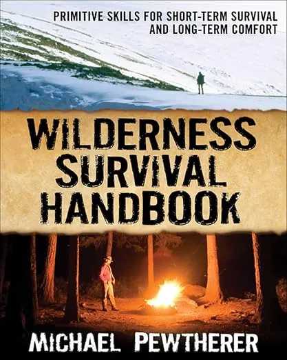 Wilderness Survival Handbook: Primitive Skills for Short-Term Survival and Long-Term Comfort