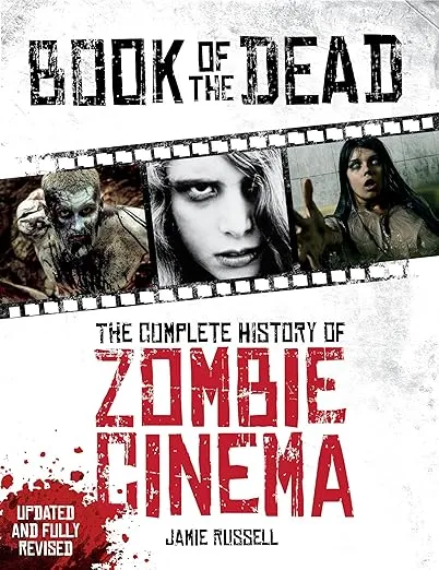 Book of the Dead: The Complete History of Zombie Cinema (Updated & Fully Revised Edition)