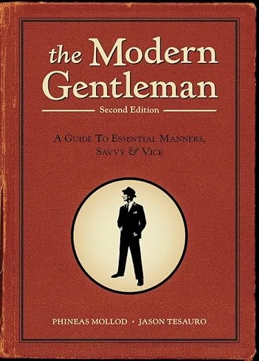 The Modern Gentleman, 2nd Edition: A Guide to Essential Manners, Savvy, and Vice