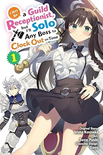 I May Be a Guild Receptionist, but I’ll Solo Any Boss to Clock Out on Time, Vol. 1 (manga) (Volume 1) (I May Be a Guild Receptionist, but I’ll, 1)