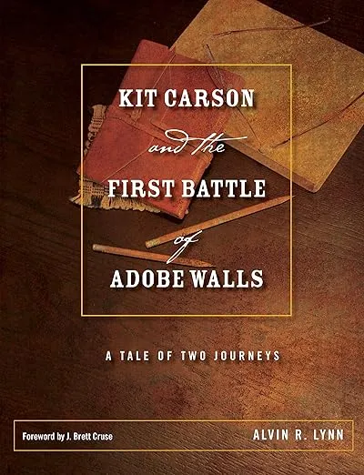Kit Carson and the First Battle of Adobe Walls: A Tale of Two Journeys (Grover E. Murray Studies in the American Southwest)
