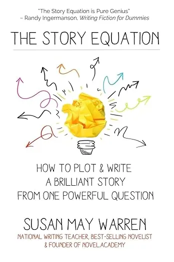 The Story Equation: How to Plot and Write a Brilliant Story with One Powerful Question (Brilliant Writer)
