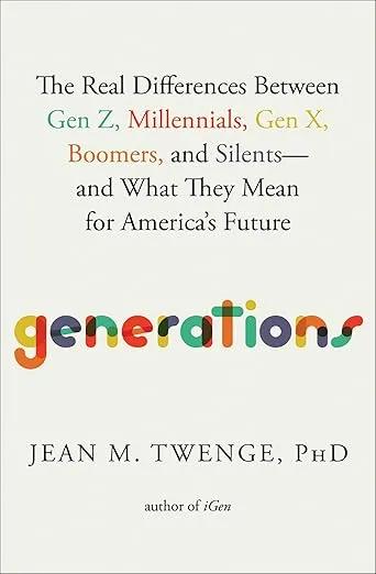 Generations: The Real Differences Between Gen Z, Millennials, Gen X, Boomers, and Silents―and What They Mean for America's Future