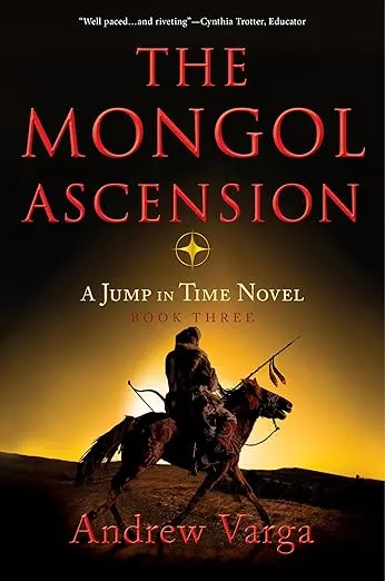The Mongol Ascension: A Jump in Time Novel, Book Three (A Jump in Time, 3)