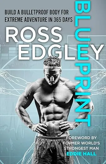 Blueprint: Build a Bulletproof Body for Extreme Adventure in 365 Days