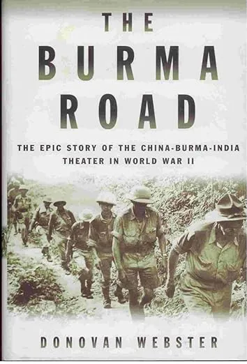 The Burma Road: The Epic Story of the China-Burma-India Theater in World War II