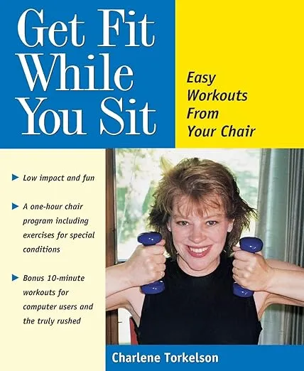 Get Fit While You Sit: Easy Workouts from Your Chair