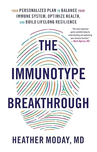 The Immunotype Breakthrough: Your Personalized Plan to Balance Your Immune System, Optimize Health, and Build Lifelong Resilience
