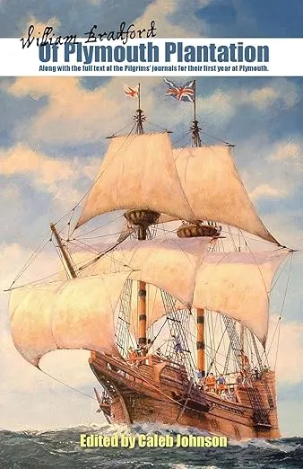 Of Plymouth Plantation: Along with the full text of the Pilgrims' journals for their first year at Plymouth.