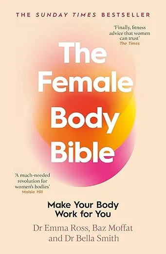 The Female Body Bible: Make Your Body Work For You