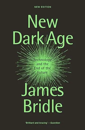 New Dark Age: Technology and the End of the Future