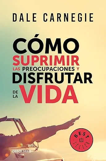 Cómo suprimir las preocupaciones y disfrutar de la vida / How to Stop Worrying a nd Start Living (Spanish Edition)