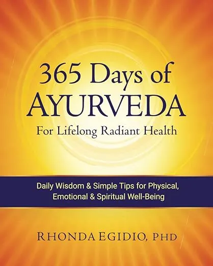 365 Days of Ayurveda for Lifelong Radiant Health: Daily Wisdom & Simple Tips for Physical, Emotional, & Spiritual Well-Being