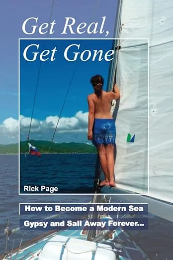 Get Real, Get Gone: How to Become a Modern Sea Gypsy and Sail Away Forever