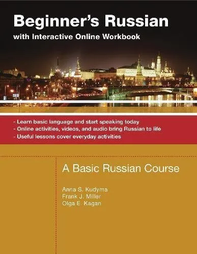 Beginner's Russian With Interactive Online Workbook: A Basic Russian Course; Learn Basic Language and Start Speaking Today, Online Activities, Videos, ... Life, Useful Lessons Cove (Russian Edition) by Kudyma, Anna S., Miller, Frank J., Kagan, Olga E. Pa