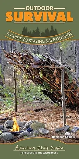 Outdoor Survival: A Guide to Staying Safe Outside (Adventure Skills Guides)
