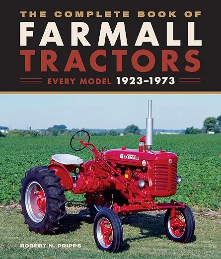 The Complete Book of Farmall Tractors: Every Model 1923-1973 (Complete Book Series)