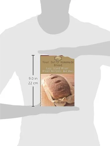 Your Daily Homemade Bread: Easy Stand Mixer Bread Recipes: Best Basics