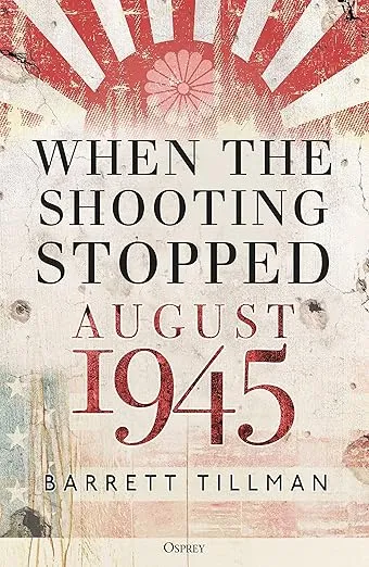 When the Shooting Stopped: August 1945