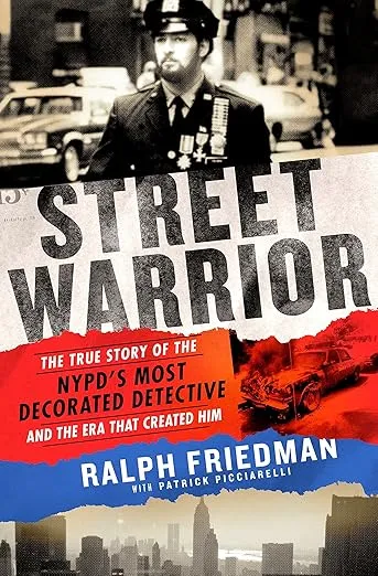 Street Warrior: The True Story of the NYPD's Most Decorated Detective and the Era That Created Him