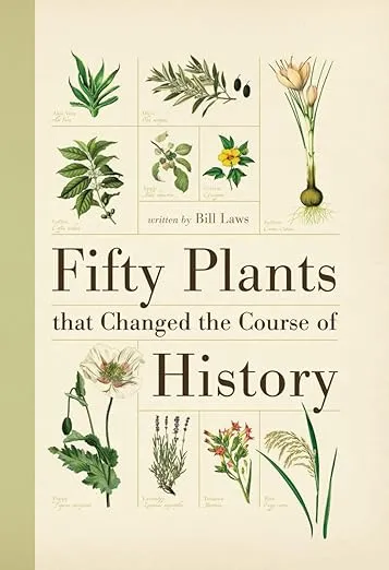 Fifty Plants that Changed the Course of History (Fifty Things That Changed the Course of History)