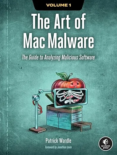 The Art of Mac Malware, Volume 1: The Guide to Analyzing Malicious Software