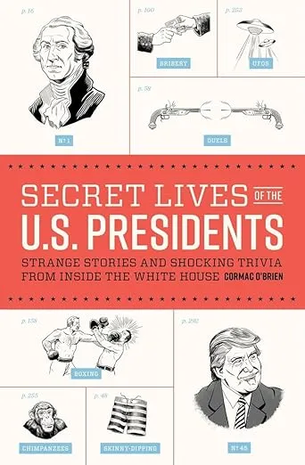 Secret Lives of the U.S. Presidents: Strange Stories and Shocking Trivia from Inside the White House