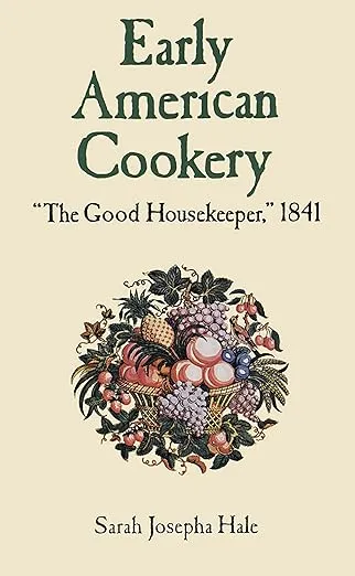 Early American Cookery: "The Good Housekeeper," 1841