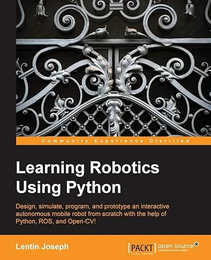 Learning Robotics Using Python: Design, Simulate, Program, and Prototype an Interactive Autonomous Mobile Robot from Scratch With the Help of Phyton, Ros, and Open-cv!