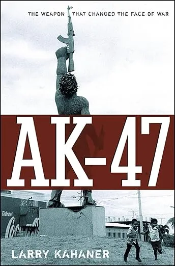 AK-47: The Weapon that Changed the Face of War