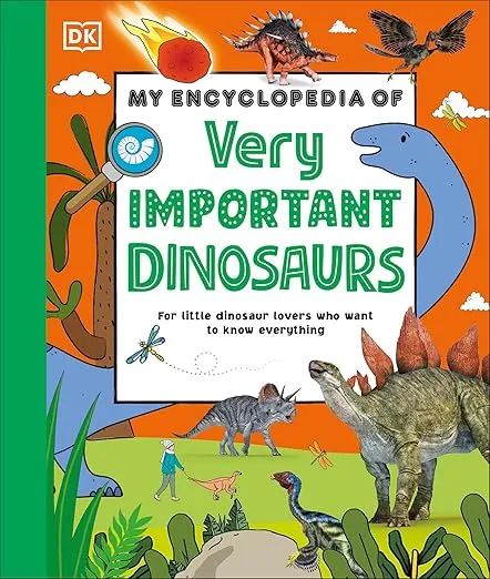 My Encyclopedia of Very Important Dinosaurs: For Little Dinosaur Lovers Who Want to Know Everything (My Very Important Encyclopedias)