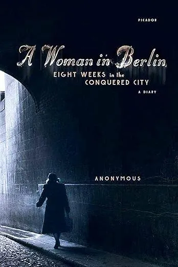 A Woman in Berlin: Eight Weeks in the Conquered City: A Diary