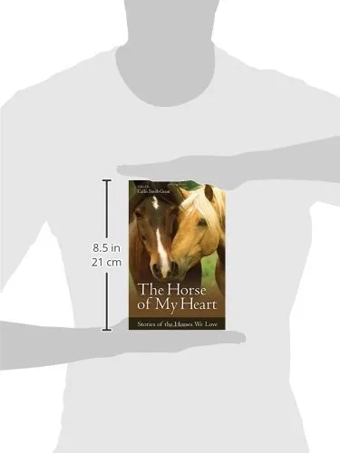The Horse of My Heart: Stories of the Horses We Love