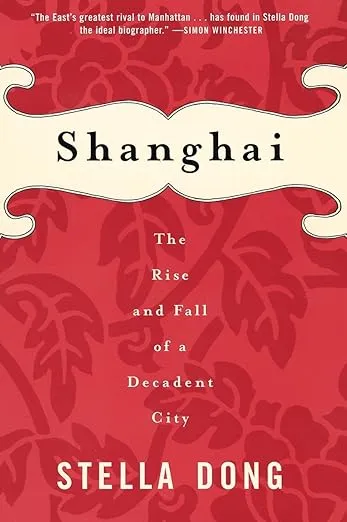 Shanghai : The Rise and Fall of a Decadent City 1842-1949