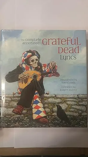 The Complete Annotated Grateful Dead Lyrics: The Collected Lyrics of Robert Hunter and John Barlow