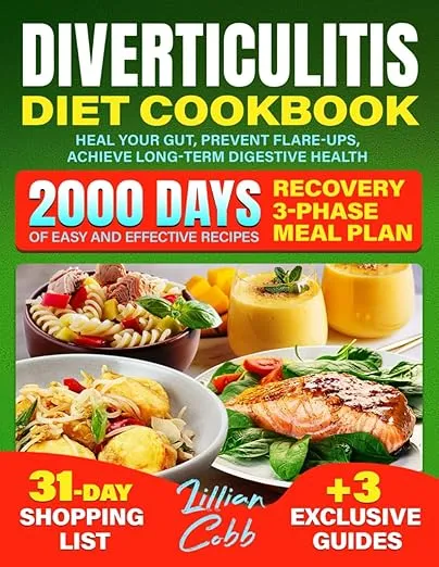 Diverticulitis Diet Cookbook: 2000 Days of Easy and Effective Recipes with Recovery 3-Phase Meal Plan to Heal Your Gut, Prevent Flare-Ups, and Achieve Long-Term Digestive Health