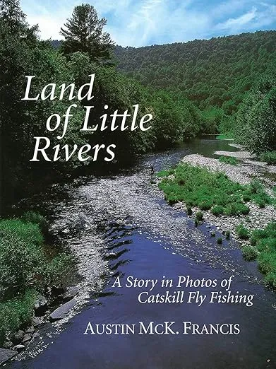 Land of Little Rivers: A Story in Photos of Catskill Fly Fishing