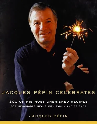 Jacques Pepin Celebrates: 200 of His Most Cherished Recipes for Memorable Meals with Family and Friends