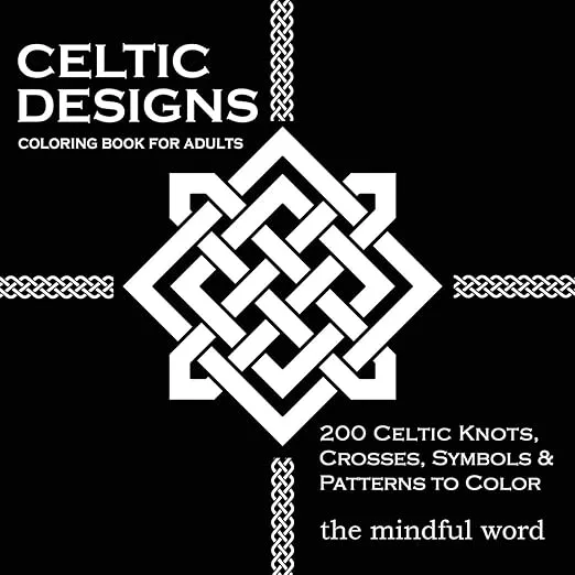 Celtic Designs Coloring Book for Adults: 200 Celtic Knots, Crosses and Patterns to Color for Stress Relief and Meditation