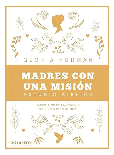 Madres con una misión: El ministerio de las madres en el gran plan de Dios (Spanish Edition)