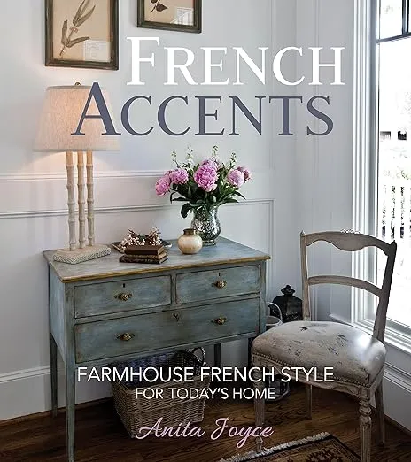 French Accents: Farmhouse French Style For Today's Home