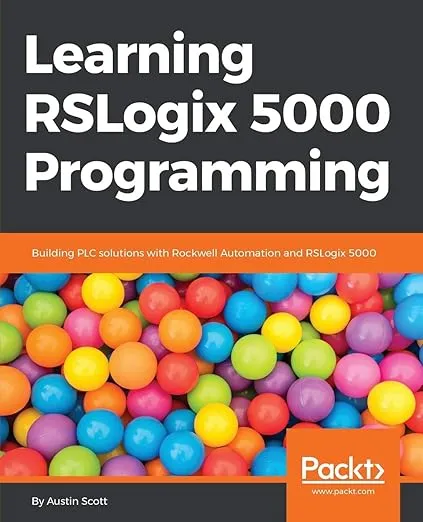 Learning RSLogix 5000 Programming: Become Proficient in Building Plc Solutions in Integrated Architecture from the Ground Up Using Rslogix 5000