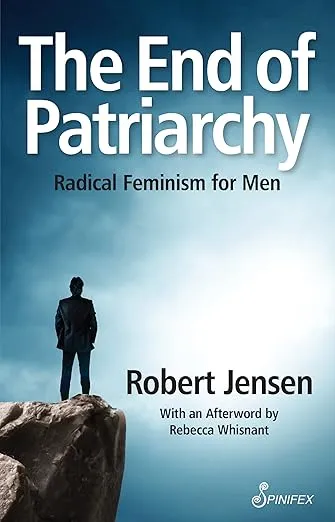 The End of Patriarchy: Radical Feminism for Men