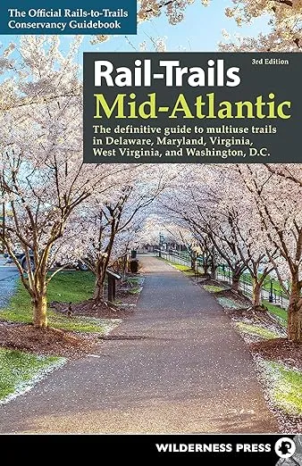 Rail-Trails Mid-Atlantic: The Definitive Guide to Multiuse Trails in Delaware, Maryland, Virginia, Washington, D.C., and West Virginia