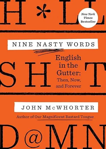 Nine Nasty Words: English in the Gutter: Then, Now, and Forever