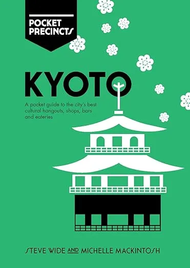 Kyoto Pocket Precincts: A Pocket Guide to the City's Best Cultural Hangouts, Shops, Bars and Eateries